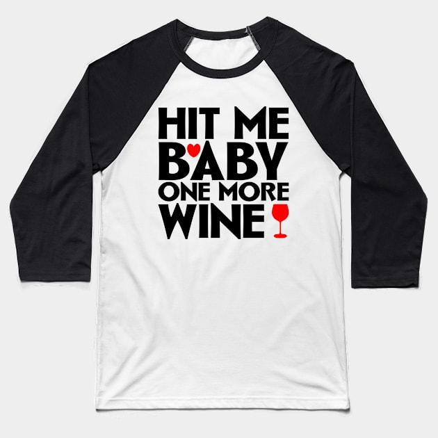 Hit me baby one more wine Baseball T-Shirt by colorsplash